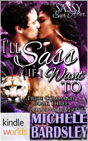 [Sassy Ever After Universe 01] • Sassy Ever After · I'll Sass if I Want to (Kindle Worlds Novella) (The Pride Commands Book 3)